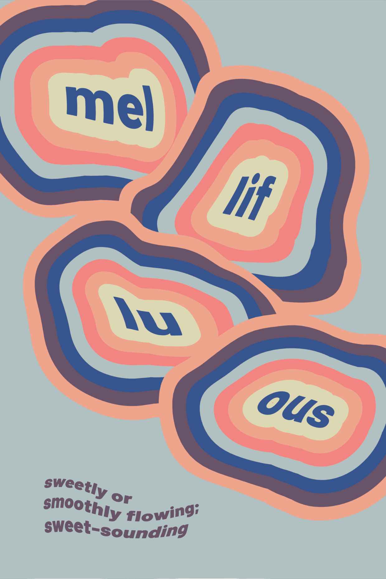 A poster consisting of the word "mellifluous" split up by its syllables. Each syllable is contained in concentric wavy rings, and the letters are warped at different angles. Text at the bottom reads, "sweetly or smoothly flowing; sweet-sounding".